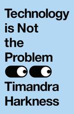 9780008503604 Technology is Not the Problem, Verzenden, Nieuw, Timandra Harkness