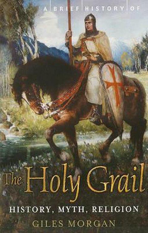 A Brief History of the Holy Grail 9780762441013 Giles Morgan, Boeken, Overige Boeken, Gelezen, Verzenden