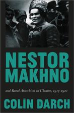 Nestor Makhno and Rural Anarchism in Ukraine, 1917-1921, Verzenden, Zo goed als nieuw, Colin Darch