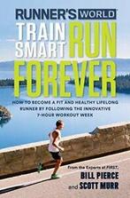 Runners World Train Smart, Run Forever: How to. Pierce,, Boeken, Verzenden, Zo goed als nieuw, Bill Pierce,Scott Murr