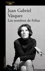 9798890983442 Los nombres de Feliza / Felizas Names, Verzenden, Nieuw, Juan Gabriel Vasquez