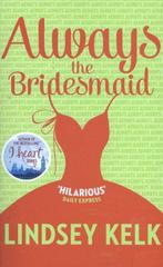 Always the Bridesmaid 9780007582358 Lindsey Kelk, Boeken, Verzenden, Gelezen, Lindsey Kelk