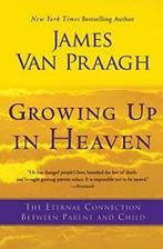 Growing Up in Heaven: The Eternal Connection Be. Van-Praagh, Boeken, James Van Praagh, Zo goed als nieuw, Verzenden