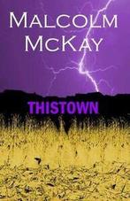 Thistown by Malcolm McKay (Paperback) softback), Boeken, Verzenden, Gelezen, Malcolm Mckay