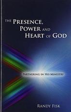 The Presence, Power and Heart of God, Fisk, Randy, Gelezen, Randy Fisk, Verzenden