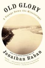 Old Glory: Old Glory: A Voyage Down the Mississippi |, Boeken, Zo goed als nieuw, Jonathan Raban