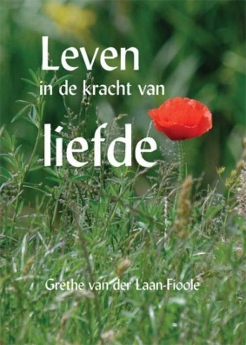 Leven in de Kracht van Liefde - Grethe van der Laan-Fioole -, Boeken, Esoterie en Spiritualiteit, Verzenden