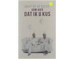 Kom hier dat ik u kus - Kom hier dat ik u kus, Boeken, Ophalen of Verzenden, Nieuw