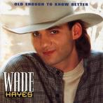 Wade Hayes - Old Enough To Know Better, Ophalen of Verzenden, Gebruikt