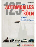 125 JAHRE AUTOMOBILES AUS KÖLN: AUTOS, MOTORRÄDER &, Nieuw, Author