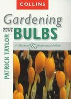 Gardening with bulbs: a practical & inspirational guide by, Boeken, Verzenden, Gelezen, Patrick Taylor