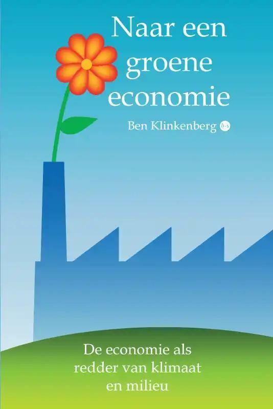 Naar een groene economie 9789464685329 Ben Klinkenberg, Boeken, Economie, Management en Marketing, Gelezen, Verzenden