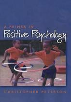 9780195188332 A Primer in Positive Psychology | Tweedehands, Boeken, Verzenden, Zo goed als nieuw, Christopher Peterson