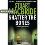 Shatter the Bones 9780007349449 Stuart MacBride, Boeken, Verzenden, Gelezen, Stuart MacBride