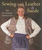 Sewing with leather & suede: tips, techniques, inspiration, Gelezen, Sandy Scrivano, Verzenden