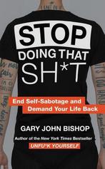 Stop Doing That Sht End SelfSabotage and Demand Your Life, Verzenden, Zo goed als nieuw, Gary John Bishop