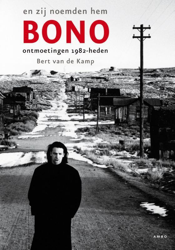 En zij noemden hem Bono 9789026323379 Bert van de Kamp, Boeken, Muziek, Zo goed als nieuw, Verzenden