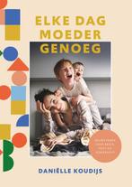 9789058042293 Elke dag moeder genoeg Danielle Koudijs, Verzenden, Nieuw, Danielle Koudijs