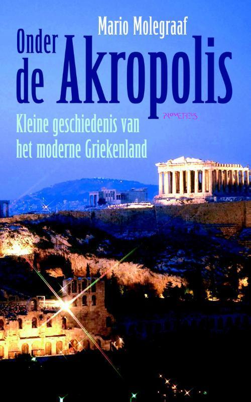 Onder de Akropolis 9789044630428 Mario Molegraaf, Boeken, Geschiedenis | Wereld, Zo goed als nieuw, Verzenden