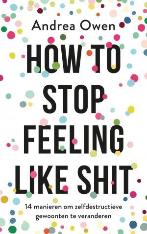 How to stop feeling like shit 9789021570082 Andrea Owen, Boeken, Psychologie, Zo goed als nieuw, Verzenden