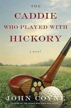 The Caddie Who Played With Hickory 9780312560911 John Coyne, Verzenden, Gelezen, John Coyne