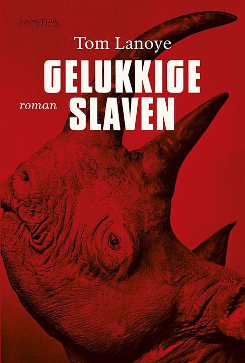 Gelukkige slaven 9789044628463 Tom Lanoye, Boeken, Romans, Zo goed als nieuw, Verzenden