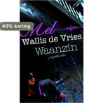 Waanzin 9789044324006 Mel Wallis de Vries, Boeken, Verzenden, Gelezen, Mel Wallis de Vries