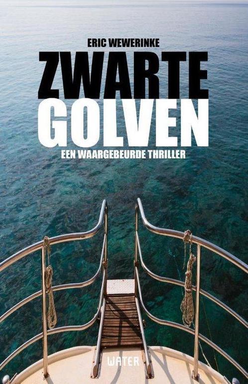 Zwarte golven 9789492495662 Eric Wewerinke, Boeken, Thrillers, Gelezen, Verzenden