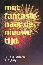 Met fantasie naar de nieuwe tijd 9789066591448 R.H. Matzken, Boeken, Verzenden, Zo goed als nieuw, R.H. Matzken
