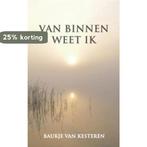 Van Binnen Weet Ik 9789043517522 Baukje van Kesteren, Verzenden, Zo goed als nieuw, Baukje van Kesteren