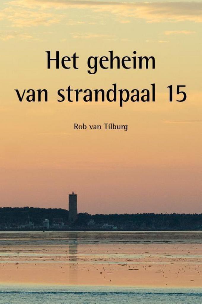 Het geheim van strandpaal 15 9789491276194 Rob van Tilburg, Boeken, Kinderboeken | Jeugd | 10 tot 12 jaar, Zo goed als nieuw, Verzenden