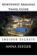 Seeger, Anna : Northwest Arkansas Travel Guide : Inside ,, Boeken, Hobby en Vrije tijd, Gelezen, Verzenden, Anna Seeger
