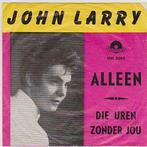 vinyl single 7 inch - John Larry - Alleen, Cd's en Dvd's, Vinyl Singles, Zo goed als nieuw, Verzenden