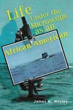 Life Under the Microscope as an African-American. Mosley, M., Verzenden, Zo goed als nieuw, Mosley, James M.