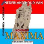 9789403623153 Heel Nederland houd van Koningin Maxima, Nieuw, Kimberley Korenaar, Verzenden