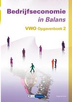 Bedrijfseconomie in Balans VWO Opgavenboek 2 9789462874220, Verzenden, Zo goed als nieuw