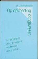 Op opvoeding aangewezen 9789024405305 E. Lodewijks-Frencken, Verzenden, Gelezen, E. Lodewijks-Frencken