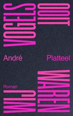 Ooit waren wij vogels 9789492241672 André Platteel, Verzenden, Zo goed als nieuw, André Platteel