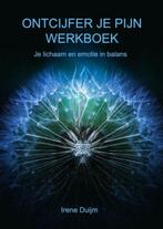 Ontcijfer je Pijn Werkboek - Irene Duijm - 9789464482577 - P, Boeken, Verzenden, Nieuw