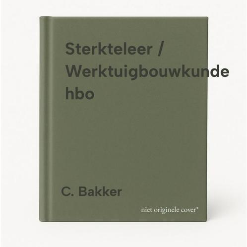 Sterkteleer / Werktuigbouwkunde hbo 9789040107429 C. Bakker, Boeken, Schoolboeken, Gelezen, Verzenden