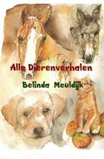9789402126822 Alle dierenverhalen Belinda Meuldijk, Boeken, Nieuw, Belinda Meuldijk, Verzenden