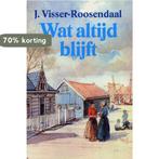 Wat altijd blijft 9789025714925 J. Visser Roosendaal, Boeken, Verzenden, Zo goed als nieuw, J. Visser Roosendaal