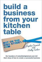 Build a Business From Your Kitchen Table 9781471102110, Verzenden, Zo goed als nieuw, Sophie Cornish