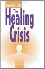 The Healing Crisis, Fife C.N. N.D., Bruce, Boeken, Gezondheid, Dieet en Voeding, Bruce Fife, Nd, Zo goed als nieuw, Verzenden
