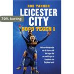 Leicester City, 5000 tegen 1 9789000353743 Rob Tanner, Verzenden, Zo goed als nieuw, Rob Tanner