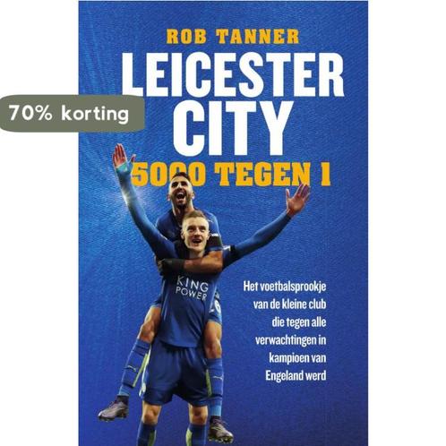 Leicester City, 5000 tegen 1 9789000353743 Rob Tanner, Boeken, Hobby en Vrije tijd, Zo goed als nieuw, Verzenden