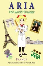 Aria The World Traveler: France: (fun and educational, Zo goed als nieuw, Anna S Kim, Verzenden