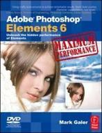 Adobe Photoshop Elements 6 maximum performance: unleash the, Gelezen, Mark Galer, Verzenden