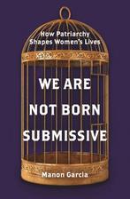 9780691201825 We Are Not Born Submissive, Nieuw, Verzenden, Manon Garcia