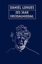 Zes jaar vrijdagmiddag 9789048837373 Daniel Lohues, Verzenden, Gelezen, Daniel Lohues